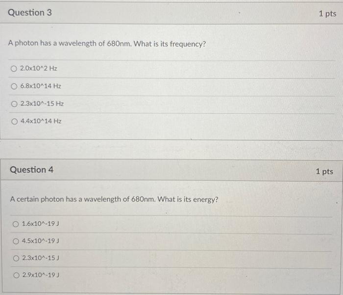 Question 3 1 Pts A Photon Has A Wavelength Of 680nm What Is Its Frequency O 2 0x10 2 Hz 6 8x10 14 Hz 2 3x10 15 Hz 4 4 1