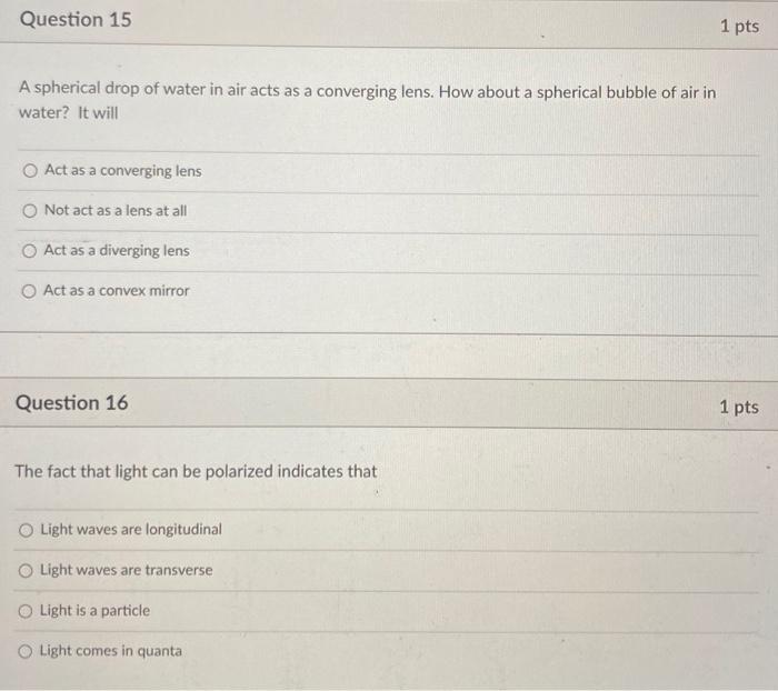 Question 15 1 Pts A Spherical Drop Of Water In Air Acts As A Converging Lens How About A Spherical Bubble Of Air In Wat 1