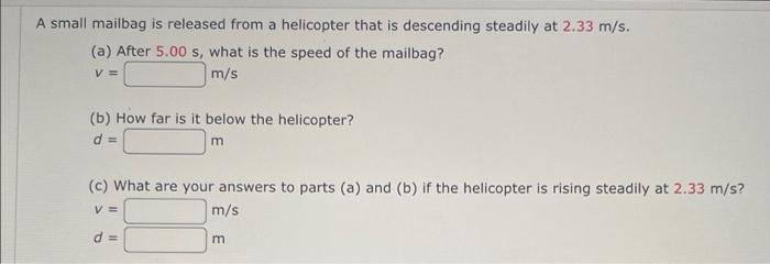 A Small Mailbag Is Released From A Helicopter That Is Descending Steadily At 2 33 M S A After 5 00 S What Is The Spe 1
