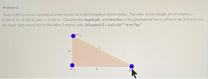 Problem 2 Three 0 300 Kg Masses Are Placed At The Corners Of A Right Triangle As Shown Below The Sides Of The Triangle 1