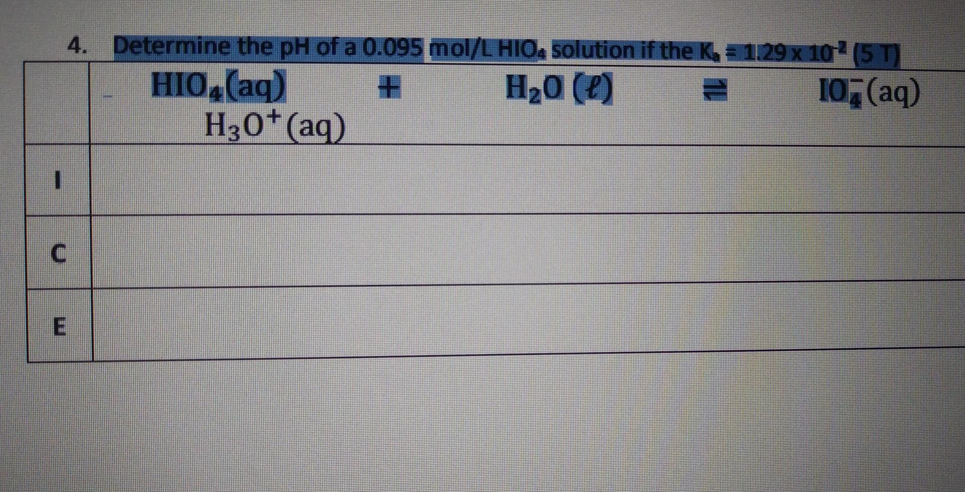 4 Determine The Ph Of A 0 095 Mol L Hio Solution If The K 1 29 X 10 5 T Hio Aq H2o Io Aq H30 Aq 1 C 1