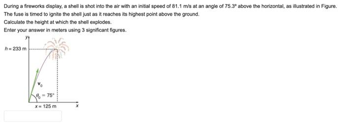 During A Fireworks Display A Shell Is Shot Into The Air With An Initial Speed Of 81 1 M S At An Angle Of 75 3 Above Th 1