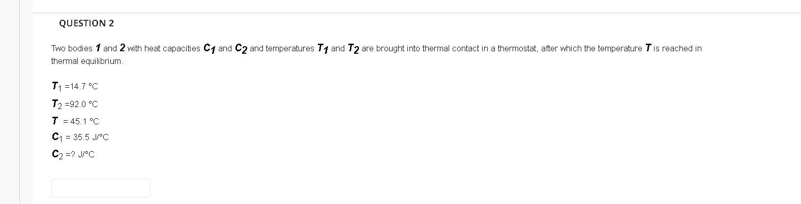 Question 2 Two Bodies 1 And 2 With Heat Capacities Cg And C2 And Temperatures Tq And T2 Are Brought Into Thermal Contact 1