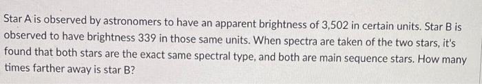 Star A Is Observed By Astronomers To Have An Apparent Brightness Of 3 502 In Certain Units Star B Is Observed To Have B 1