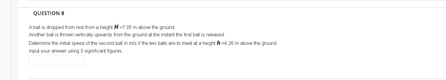 Question 8 A Ball Is Dropped From Rest From A Height H 7 85 M Above The Ground Another Ball Is Thrown Vertically Upwar 1