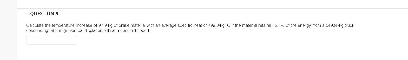 Question 9 Calculate The Temperature Increase Of 97 9 Kg Of Brake Material With An Average Specific Heat Of 799 J Kg C 1