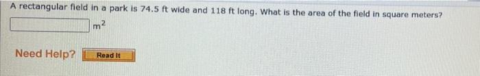 A Rectangular Field In A Park Is 74 5 Ft Wide And 118 Ft Long What Is The Area Of The Field In Square Meters M M2 Need 1
