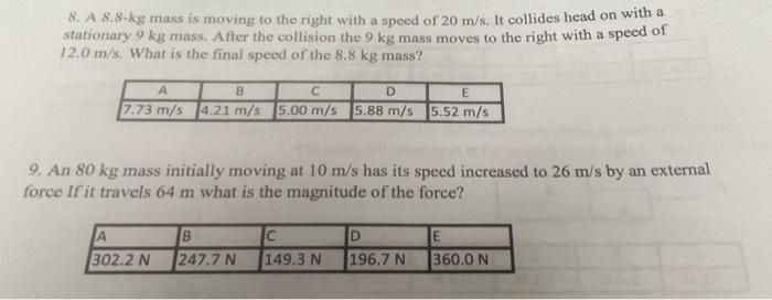 8 A 8 8 Kg Mass Is Moving To The Right With A Speed Of 20 M S It Collides Head On With A Stationary 9 Kg Mass After T 1