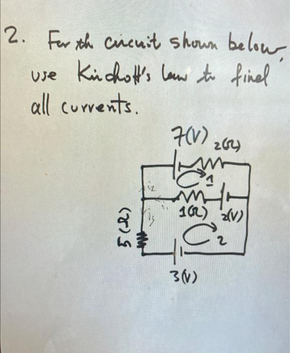 2 For The Circuit Shown Below Use Kiichott S How To Find All Corrents 7 V 264 16 2 V 7 2 Ol 30 1