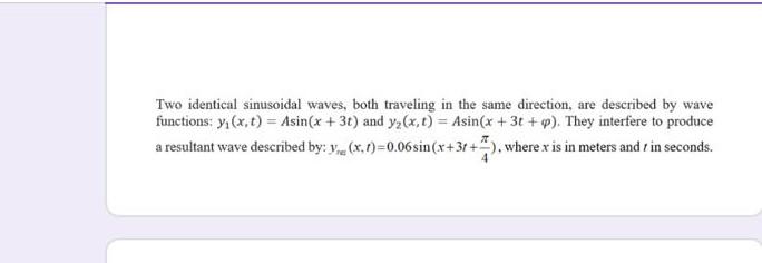 Two Identical Sinusoidal Waves Both Traveling In The Same Direction Are Described By Wave Functions Y X T Asin X 1