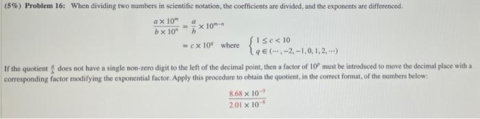 5 Problem 16 When Dividing Two Numbers In Scientific Notation The Coefficients Are Divided And The Exponents Are D 1