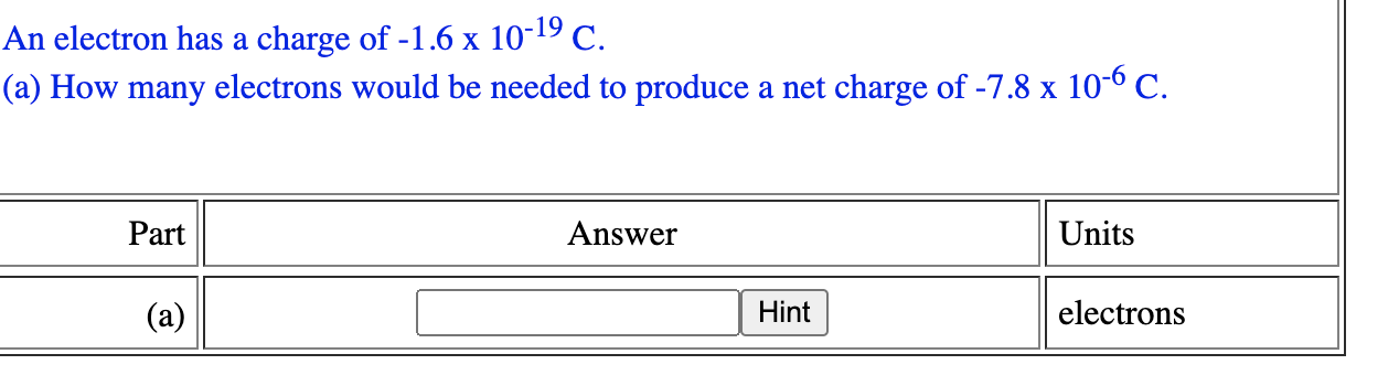An Electron Has A Charge Of 1 6 X 10 19 C A How Many Electrons Would Be Needed To Produce A Net Charge Of 7 8 X 10 1