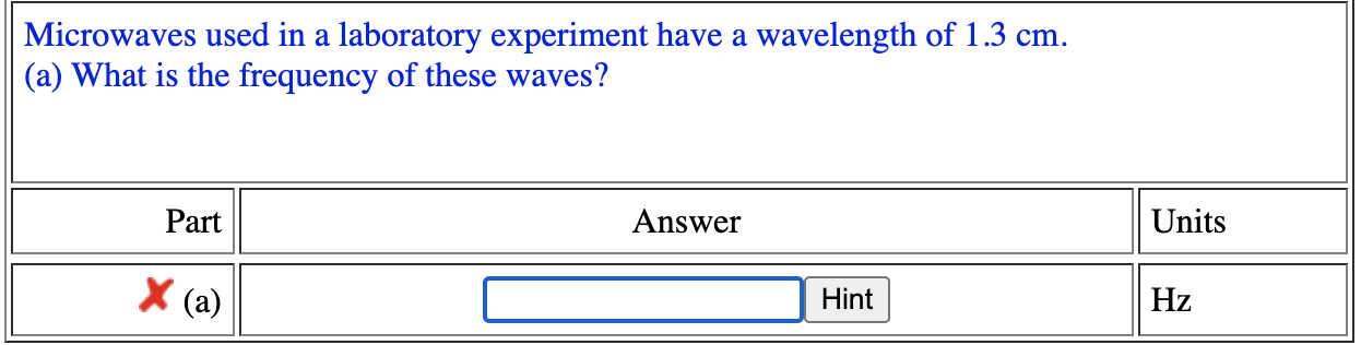 Microwaves Used In A Laboratory Experiment Have A Wavelength Of 1 3 Cm A What Is The Frequency Of These Waves Part A 1