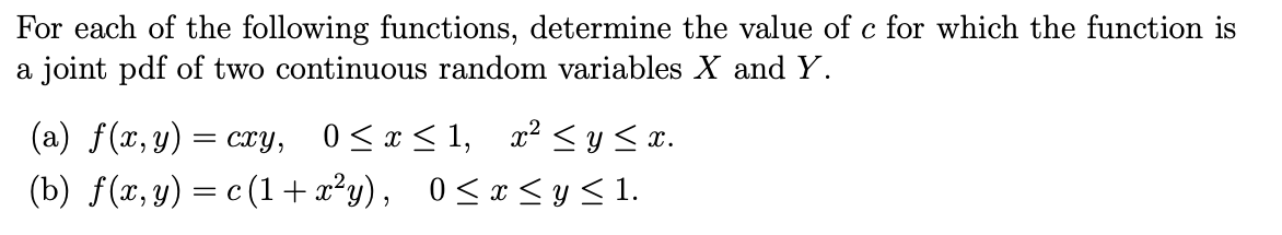 For Each Of The Following Functions Determine The Value Of C For Which The Function Is A Joint Pdf Of Two Continuous Ra 1