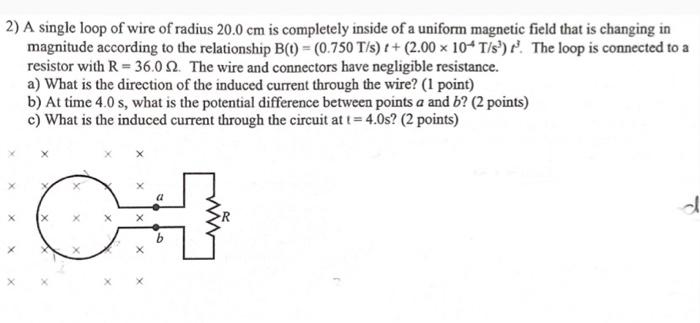2 A Single Loop Of Wire Of Radius 20 0 Cm Is Completely Inside Of A Uniform Magnetic Field That Is Changing In Magnitud 1