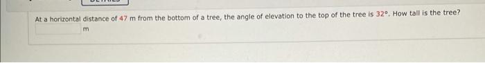At A Horizontal Distance Of 47 M From The Bottom Of A Tree The Angle Of Elevation To The Top Of The Tree Is 32 How Ta 1