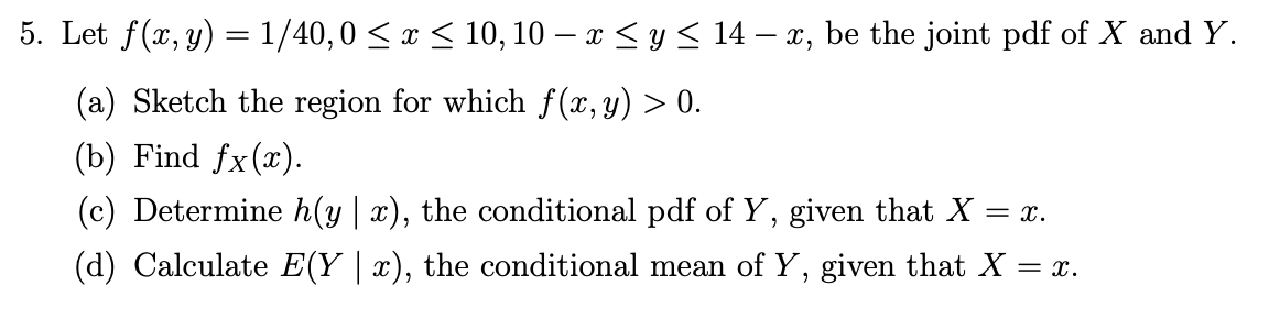5 Let F X Y 1 40 0 X 10 10 X Y 14 X Be The Joint Pdf Of X And Y A Sketch The Region For Which F 1
