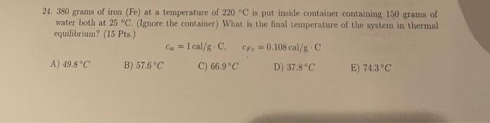 21 380 Grams Of Iron Fe At A Temperature Of 220 C Is Put Inside Container Containing 150 Grams Of Water Both At 25 C 1