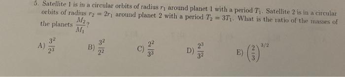 5 Satellite I Is In A Circular Orbits Of Radius R Around Planet 1 With A Period T Satellite 2 Is In A Circular Orbits 1