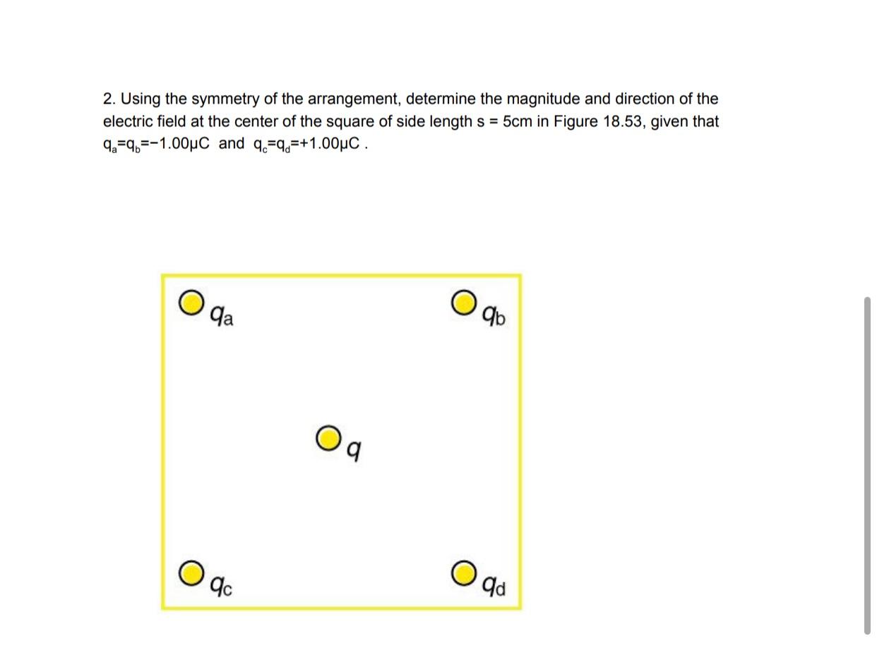 2 Using The Symmetry Of The Arrangement Determine The Magnitude And Direction Of The Electric Field At The Center Of T 1
