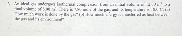 6 An Ideal Gas Undergoes Isothermal Compression From An Initial Volume Of 12 00 Moto A Final Volume Of 8 00 M There I 1