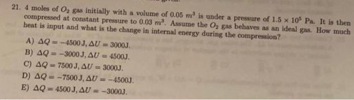 21 4 Moles Of O2 Gas Initially With A Volume Of 0 05 M Is Under A Pressure Of 1 5 X 105 Pa It Is Then Compressed At Co 1