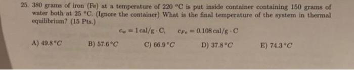 25 380 Grams Of Iron Fe At A Temperature Of 220 C Is Put Inside Container Containing 150 Grams Of Water Both At 25 1