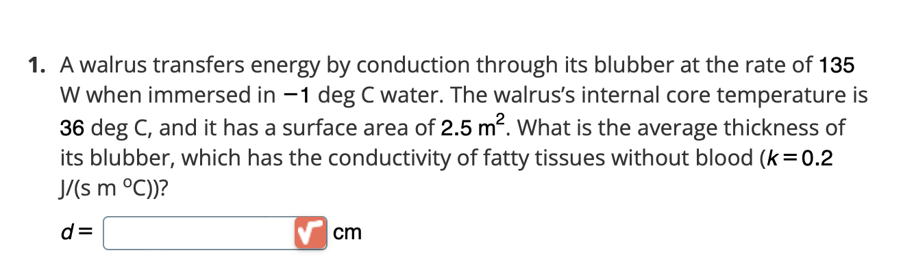 1 A Walrus Transfers Energy By Conduction Through Its Blubber At The Rate Of 135 W When Immersed In 1 Deg C Water The 1