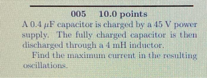 005 10 0 Points A 0 4 F Capacitor Is Charged By A 45 V Power Supply The Fully Charged Capacitor Is Then Discharged Thro 1