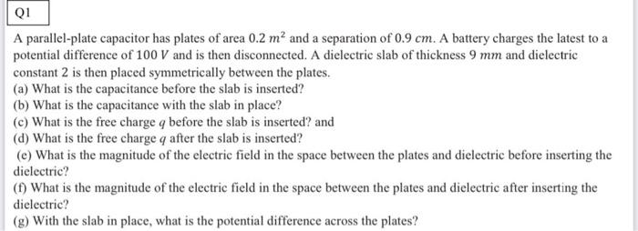 Q1 A Parallel Plate Capacitor Has Plates Of Area 0 2 M And A Separation Of 0 9 Cm A Battery Charges The Latest To A Po 1