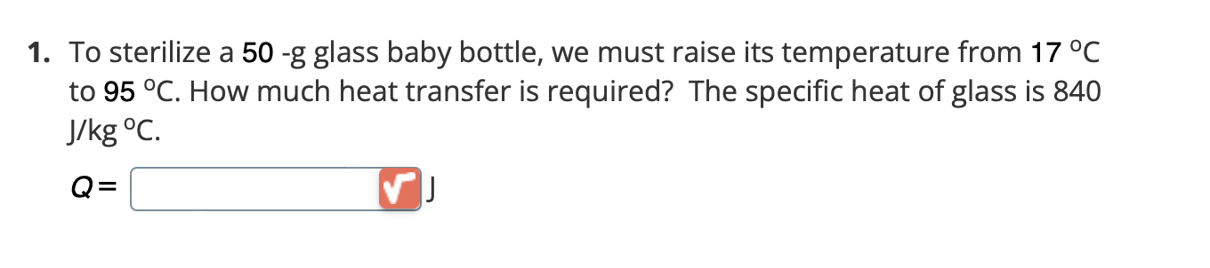 1 To Sterilize A 50 G Glass Baby Bottle We Must Raise Its Temperature From 17 C To 95 C How Much Heat Transfer Is 1