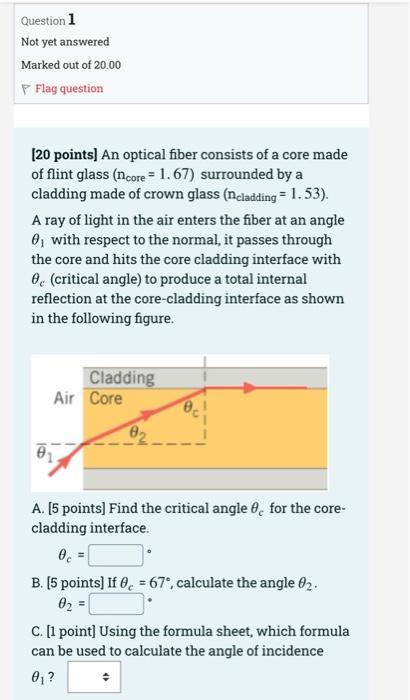 Question 1 Not Yet Answered Marked Out Of 20 00 P Flag Question 20 Points An Optical Fiber Consists Of A Core Made Of 1