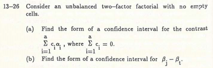 13 26 Consider An Unbalanced Two Factor Factorial With No Empty Cells A Find The Form Of A Confidence Interval For Th 1