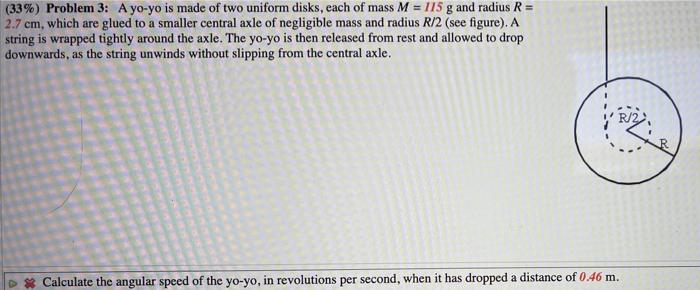 33 Problem 3 A Yo Yo Is Made Of Two Uniform Disks Each Of Mass M 115 G And Radius R 2 7 Cm Which Are Glued To 1
