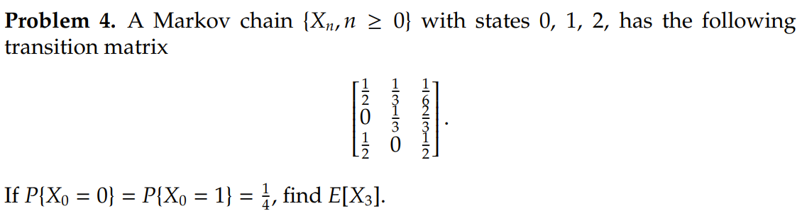 Problem 4 A Markov Chain Xn N 0 With States 0 1 2 Has The Following Transition Matrix Oww1 If P Xo 0 P Xo 1