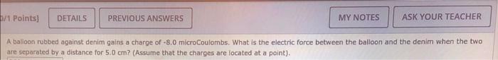 B 1 Points Details Previous Answers My Notes Ask Your Teacher A Balioon Rubbed Against Denim Gains A Charge Of 8 0 Mic 1