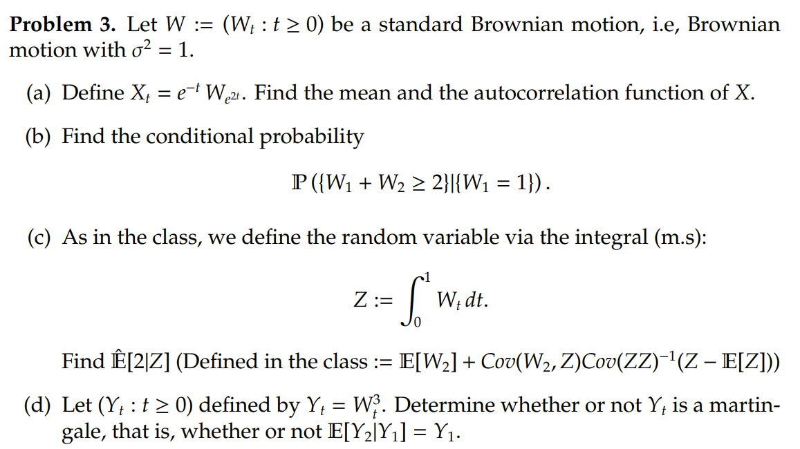 Problem 3 Let W W T 0 Be A Standard Brownian Motion I E Brownian Motion With O2 1 A Define X4 E T We 1
