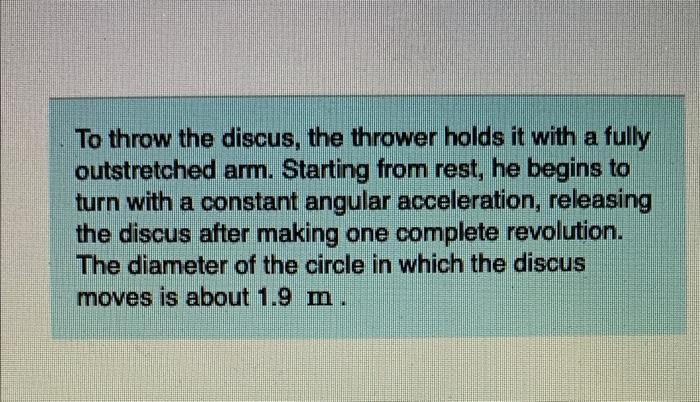To Throw The Discus The Thrower Holds It With A Fully Outstretched Arm Starting From Rest He Begins To Turn With A Co 1