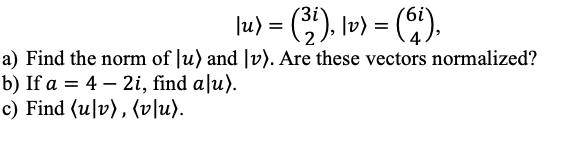 U 3 Lv A Find The Norm Of U And V Are These Vectors Normalized B If A 4 2i Find Alu C Fi 1