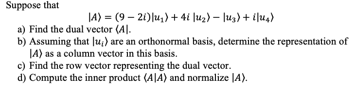 Suppose That A 9 2i U1 4i Uz U3 I 14 A Find The Dual Vector A B Assuming That Sui Are An Orth 1