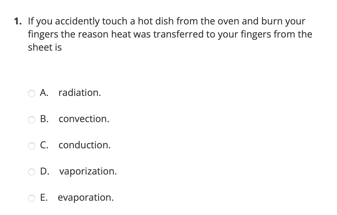 1 If You Accidently Touch A Hot Dish From The Oven And Burn Your Fingers The Reason Heat Was Transferred To Your Finger 1