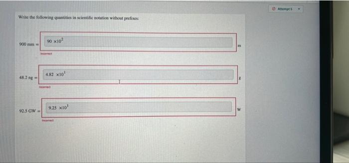 Attempts Write The Following Quantities In Scientific Notation Without Prefixes 900 Mm 90 X102 48 2 Ng 4 2 X10 9 25 Xto 1