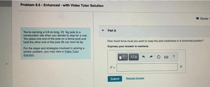 Problem 8 5 Enhanced With Video Tutor Solution Review Part A You Re Carrying A 3 6 M Long 23 Kg Pole To A Construct 1