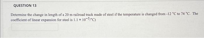 Question 13 Determine The Change In Length Of A 20 M Railroad Track Made Of Steel If The Temperature Is Changed From 12 1