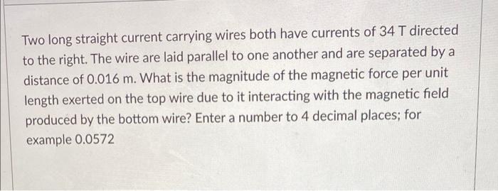 Two Long Straight Current Carrying Wires Both Have Currents Of 34 T Directed To The Right The Wire Are Laid Parallel To 1