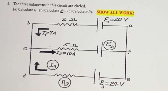2 The Three Unknowns In This Circuit Are Circled A Calculate 3 B Calculate 2 C Calculate R3 Show All Work 1