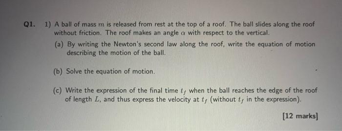 Q1 1 A Ball Of Mass M Is Released From Rest At The Top Of A Roof The Ball Slides Along The Roof Without Friction The 1