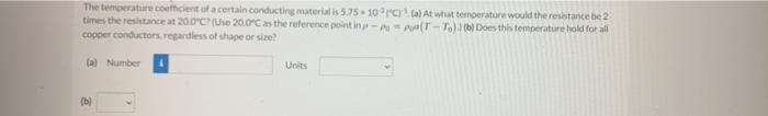 The Temperature Coefficient Of A Certain Conducting Materialis 5 75 10 C Al At What Temperature Would The Resistance Be 1