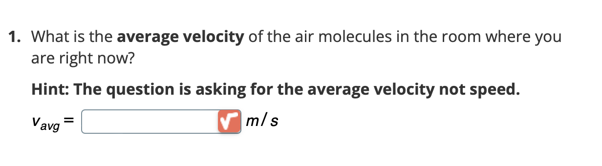 1 What Is The Average Velocity Of The Air Molecules In The Room Where You Are Right Now Hint The Question Is Asking F 1