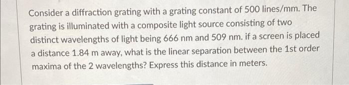 Consider A Diffraction Grating With A Grating Constant Of 500 Lines Mm The Grating Is Illuminated With A Composite Ligh 1
